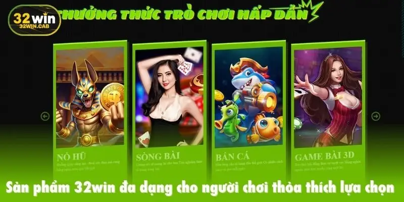Sản phẩm 32winnet đa dạng cho người chơi thỏa thích lựa chọn