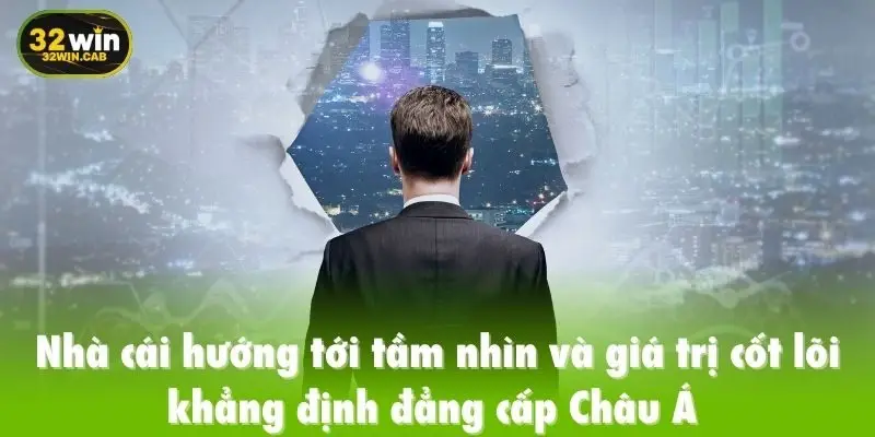 Nhà cái hướng tới tầm nhìn và giá trị cốt lõi khẳng định đẳng cấp Châu Á