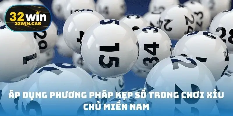 Áp dụng phương pháp kẹp số trong chơi xỉu chủ miền Nam