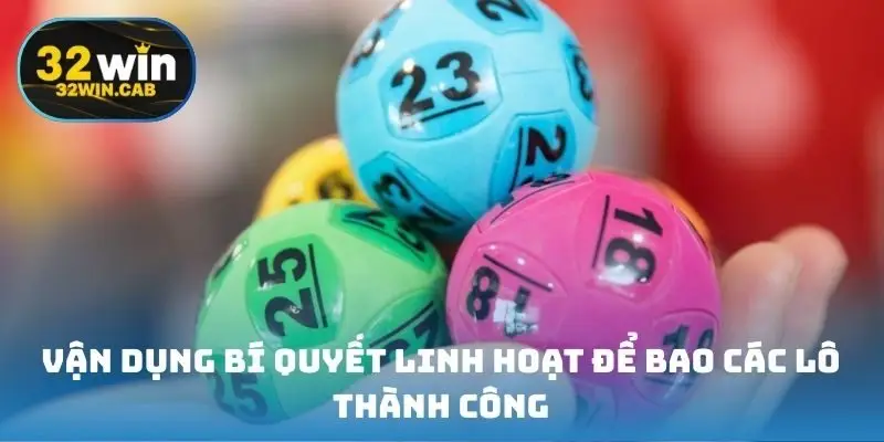 Vận dụng bí quyết linh hoạt để bao các lô thành công