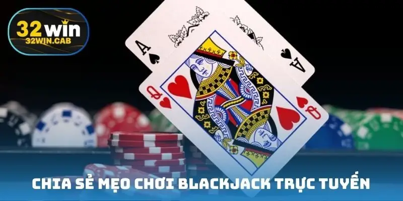 Chia sẻ mẹo chơi blackjack trực tuyến