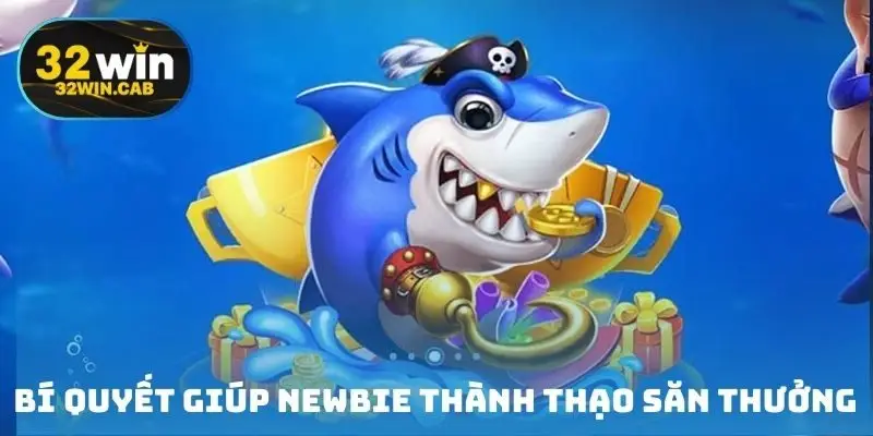 Bí quyết giúp newbie thành thạo săn thưởng