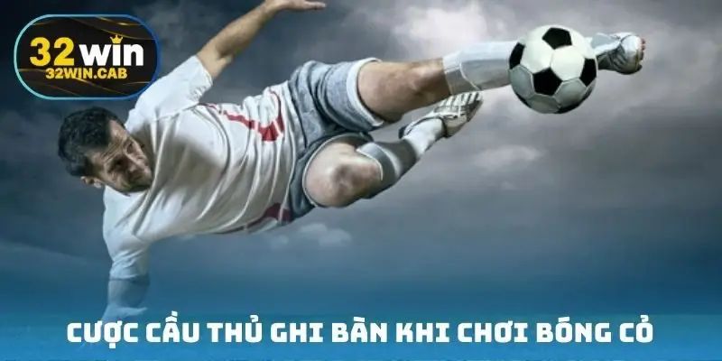 Cược cầu thủ ghi bàn khi chơi bóng cỏ