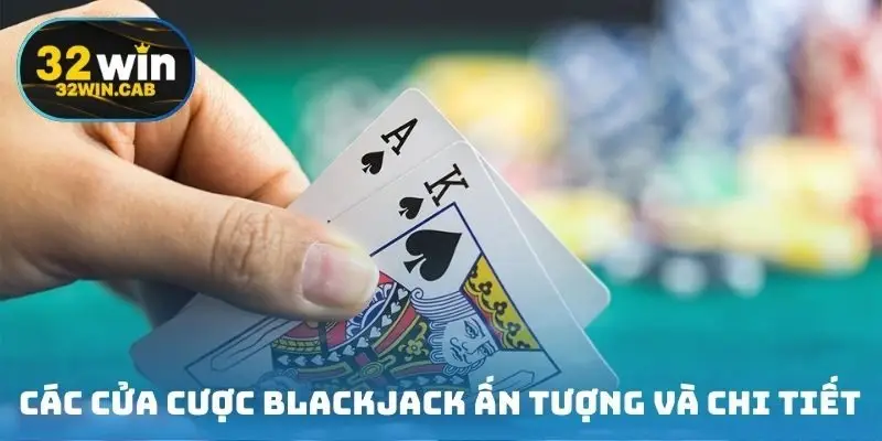 Các cửa cược blackjack ấn tượng và chi tiết