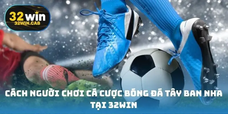 Cách người chơi cá cược bóng đá Tây Ban Nha
