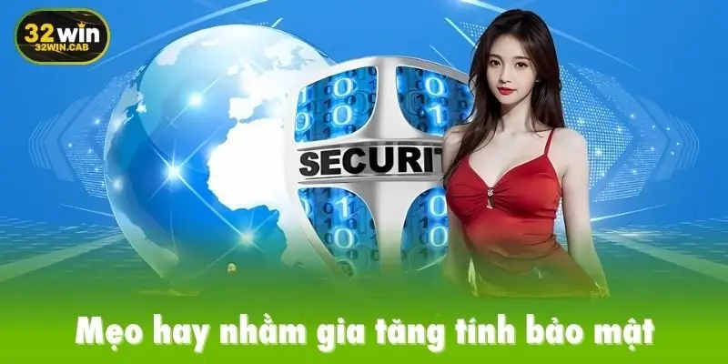 Mẹo hay nhằm gia tăng tính bảo mật