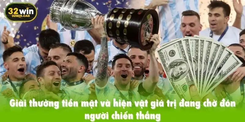 Giải thưởng tiền mặt và hiện vật giá trị đang chờ đón người chiến thắng