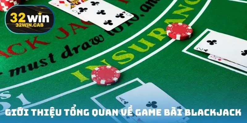 Giới thiệu tổng quan về game bài blackjack