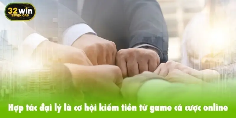 Hợp tác đại lý là cơ hội kiếm tiền từ game cá cược online