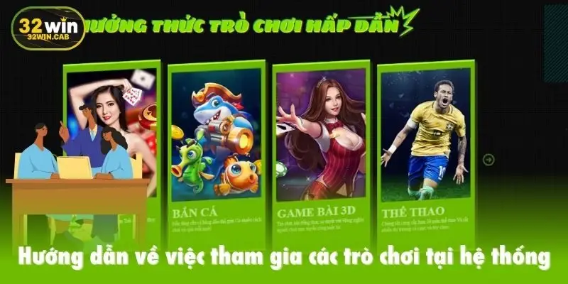 Hướng dẫn 32win về việc tham gia các trò chơi tại hệ thống