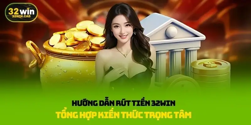 Hướng dẫn rút tiền 32win