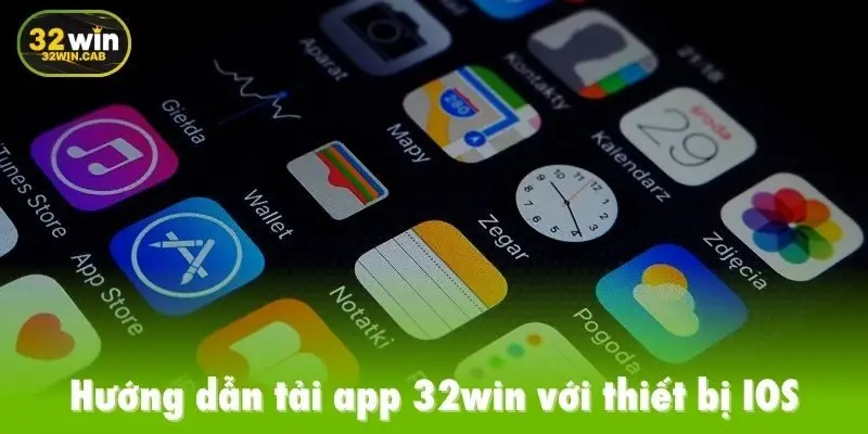 Hướng dẫn tải app 32win với thiết bị IOS
