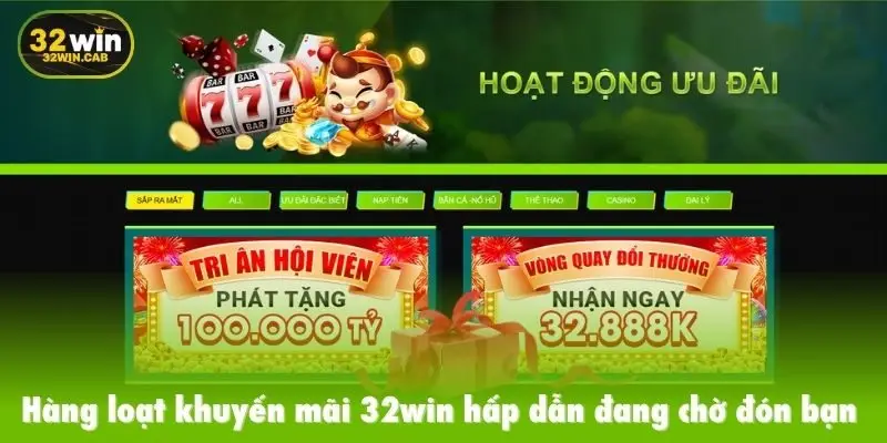 Hàng loạt khuyến mãi 32win hấp dẫn đang chờ đón bạn tại nền tảng