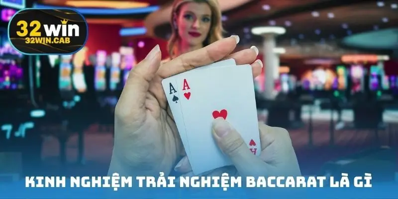 Kinh nghiệm trải nghiệm game baccarat là gì