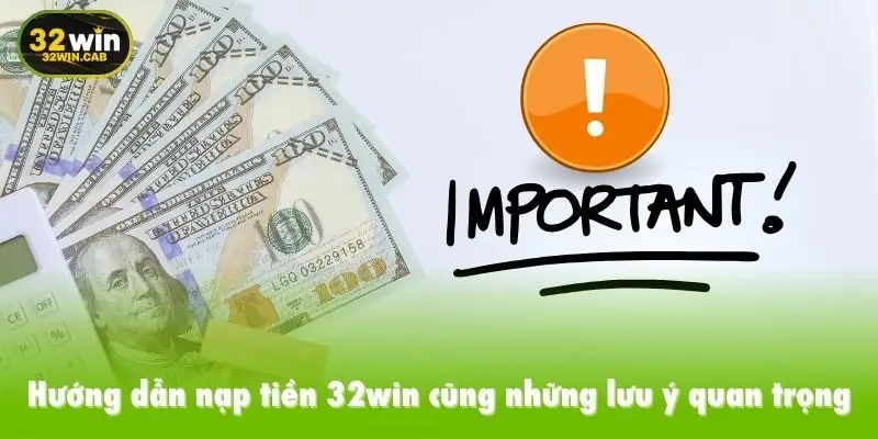 Hướng dẫn nạp tiền 32win cũng những lưu ý quan trọng