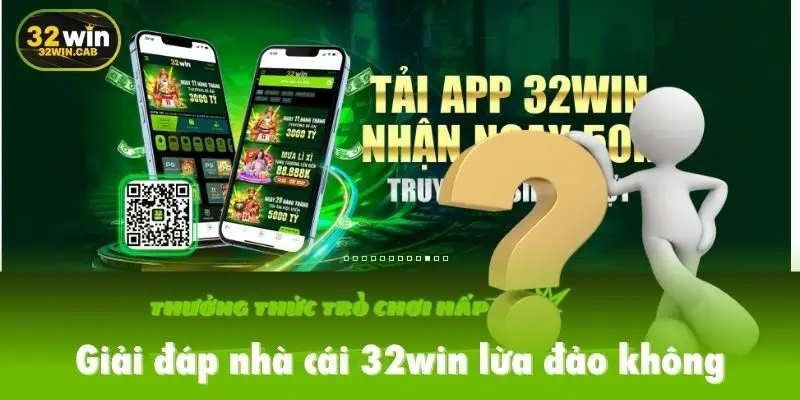 Giải đáp nhà cái 32win lừa đảo không