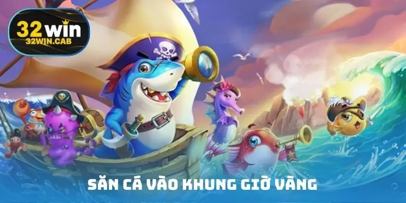 Săn cá vào khung giờ vàng