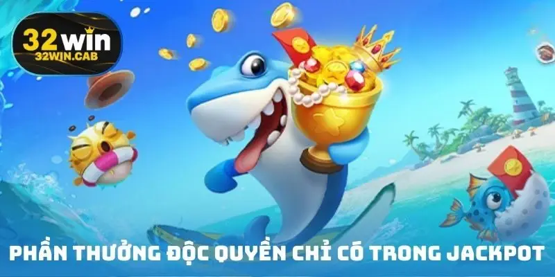 Phần thưởng độc quyền chỉ có trong jackpot