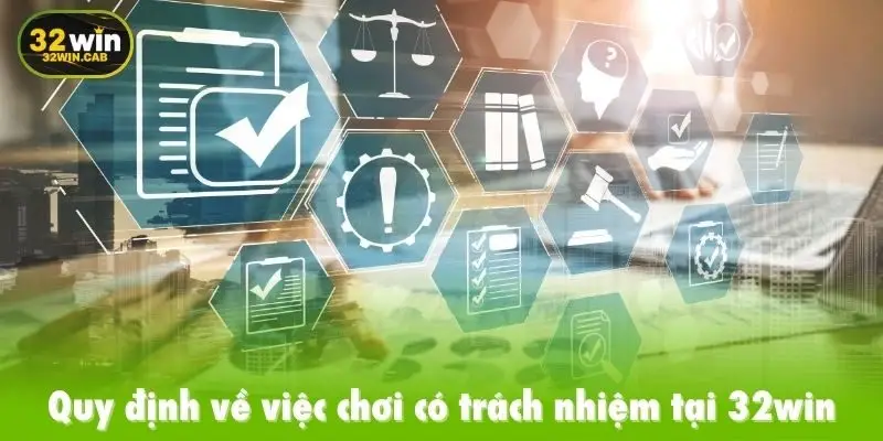 Quy định về việc chơi có trách nhiệm tại 32win