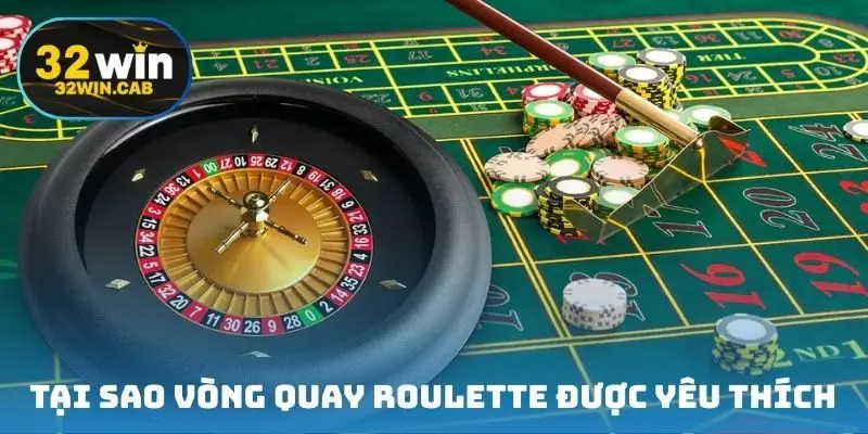 Tại sao vòng quay roulette được yêu thích