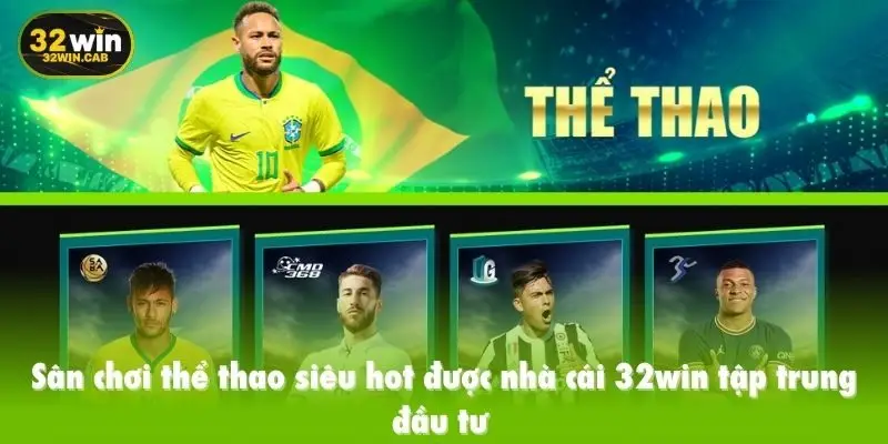 Sân chơi thể thao siêu hot được nhà cái 32win tập trung đầu tư