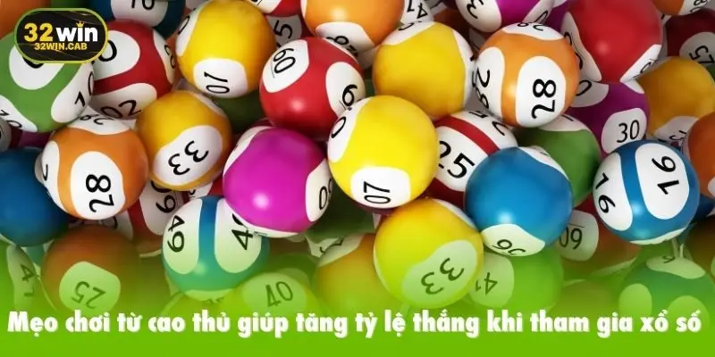 Mẹo chơi từ cao thủ giúp tăng tỷ lệ thắng khi tham gia xổ số 32win