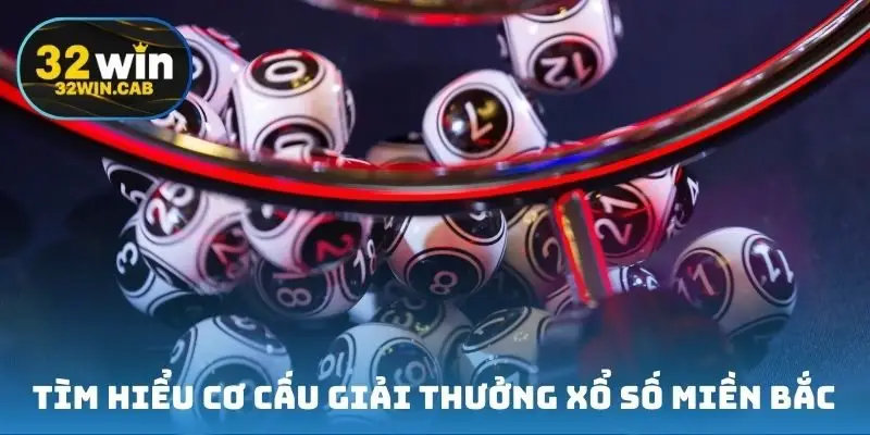 Tìm hiểu cơ cấu giải thưởng xổ số miền Bắc chi tiết